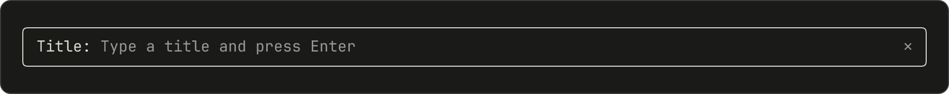 Một pane với một dòng: nhãn Title, rồi placeholder Type a title and press Enter màu xám.