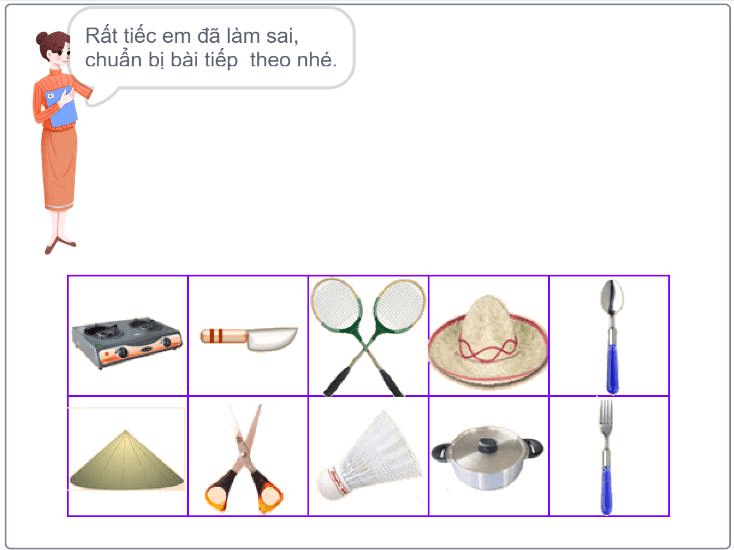 Các đồ vật đã xếp vào lưới nhưng có cặp sai cột, giáo viên nói Rất tiếc em đã làm sai, chuẩn bị bài tiếp theo nhé